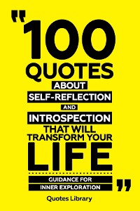 Cover 100 Quotes About Self-Reflection And Introspection That Will Transform Your Life - Guidance For Inner Exploration