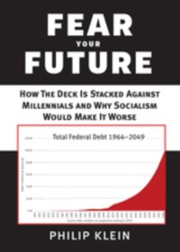 Cover Fear Your Future : How the Deck Is Stacked against Millennials and Why Socialism Would Make It Worse