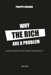 Cover Why the Rich Are a Problem. 20 Preconceived Ideas of Inequality