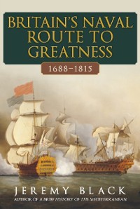 Cover Britain's Naval Route to Greatness 1688-1815
