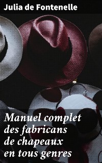 Cover Manuel complet des fabricans de chapeaux en tous genres