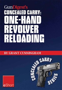 Cover Gun Digest's One-Hand Revolver Reloading Concealed Carry eShort