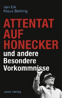 Cover Attentat auf Honecker und andere Besondere Vorkommnisse
