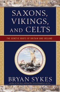 Cover Saxons, Vikings, and Celts: The Genetic Roots of Britain and Ireland