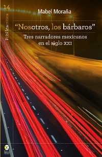 Cover "Nosotros, los bárbaros": tres narradores mexicanos en el siglo XXI
