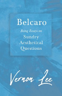 Cover Belcaro - Being Essays on Sundry Aesthetical Questions