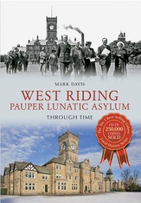 Cover West Riding Pauper Lunatic Asylum Through Time