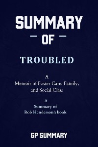 Cover Summary of Troubled by Rob Henderson: A Memoir of Foster Care, Family, and Social Class