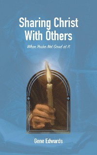 Cover Sharing Christ With Others When You're Not Good at It