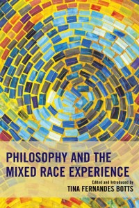 Cover Philosophy and the Mixed Race Experience