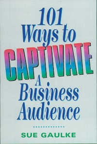 Cover 101 Ways to Captivate a Business Audience
