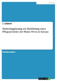 Cover Marketingplanung zur Einführung eines Pflegeprodukts der Marke Nivea in Europa