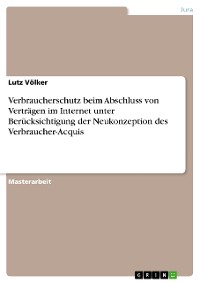 Cover Verbraucherschutz beim Abschluss von Verträgen im Internet unter Berücksichtigung der Neukonzeption des Verbraucher-Acquis