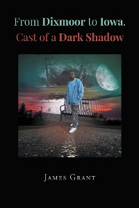 Cover From Dixmoor to Iowa. Cast of a dark shadow