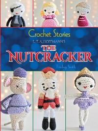 Cover Crochet Stories: E. T. A. Hoffmann's The Nutcracker