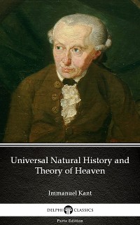 Cover Universal Natural History and Theory of Heaven by Immanuel Kant - Delphi Classics (Illustrated)