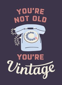 Cover You're Not Old, You're Vintage