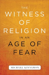 Cover The Witness of Religion in an Age of Fear