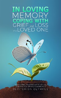 Cover In Loving Memory: Coping with Grief and Loss of a Loved One