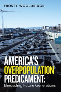 Cover America’s Overpopulation Predicament:  Blindsiding Future Generations