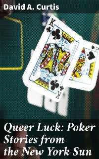Cover Queer Luck: Poker Stories from the New York Sun