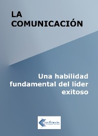 Cover La comunicación: Una habilidad fundamental del líder exitoso