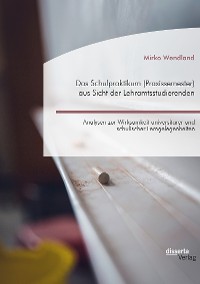 Cover Das Schulpraktikum (Praxissemester) aus Sicht der Lehramtsstudierenden. Analysen zur Wirksamkeit universitärer und schulischer Lerngelegenheiten