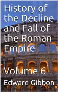 Cover History of the Decline and Fall of the Roman Empire — Volume 6