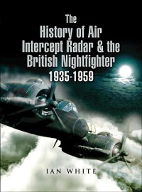 Cover History of Air Intercept Radar & the British Nightfighter 1935-1959