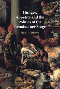 Cover Hunger, Appetite and the Politics of the Renaissance Stage