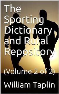 Cover The Sporting Dictionary and Rural Repository, Volume 2 (of 2) / General Information upon Every Subject Appertaining to the / Sports of the Field