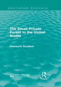 Cover The Small Private Forest in the United States (Routledge Revivals)