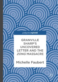 Cover Granville Sharp's Uncovered Letter and the Zong Massacre