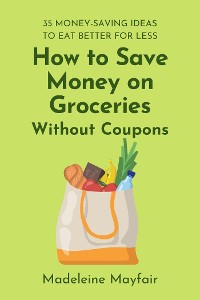 Cover How to Save Money on Groceries Without Coupons