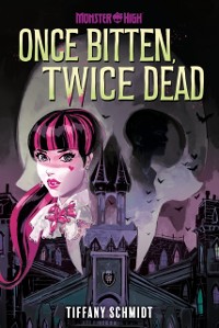 Cover Once Bitten, Twice Dead (A Monster High YA Novel)