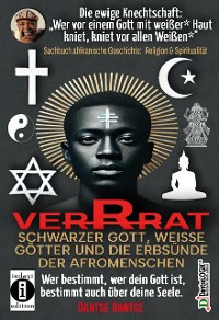 Cover VERRAT - SCHWARZER GOTT, WEISSE GÖTTER UND DIE ERBSÜNDE DER AFROMENSCHEN: Wer bestimmt, wer dein Gott ist, bestimmt deine Seele - die spirituelle Krise der Schwarzen