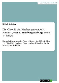 Cover Die Chronik der Kirchengemeinde St. Maria-St. Josef zu Hamburg-Harburg [Band 1 - Teil 3]