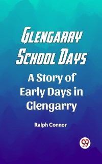 Cover Glengarry School Days A Story of Early Days in Glengarry