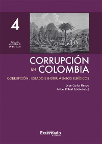 Cover Corrupción en Colombia - Tomo IV: Corrupción, Estado e Instrumentos Jurídicos