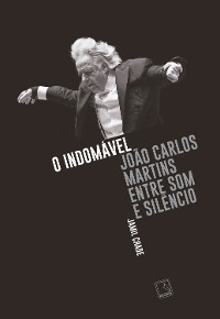 Cover O indomável: João Carlos Martins entre som e silêncio
