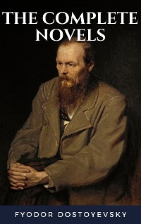 Cover Fyodor Dostoyevsky: The Complete Novels