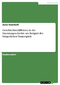 Cover Geschlechterdifferenz in der Literaturgeschichte am Beispiel des bürgerlichen Trauerspiels