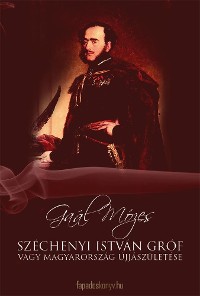 Cover Széchenyi István Gróf vagy Magyarország újjászületése
