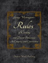 Cover George Washington's Rules of Civility and Decent Behaviour In Company and Conversation