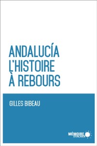Cover Andalucia. L''histoire à rebours