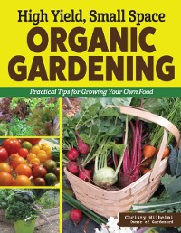 Cover High Yield, Small Space Organic Gardening