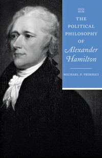 Cover Political Philosophy of Alexander Hamilton
