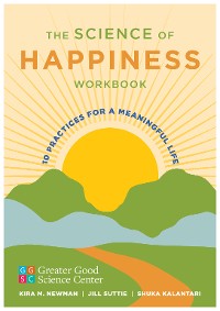 Cover The Science of Happiness Workbook: 10 Practices for a Meaningful Life