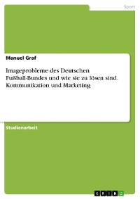 Cover Imageprobleme des Deutschen Fußball-Bundes und wie sie zu lösen sind. Kommunikation und Marketing