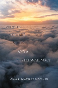 Cover Miracles Mysteries Spirits and a Still Small Voice
